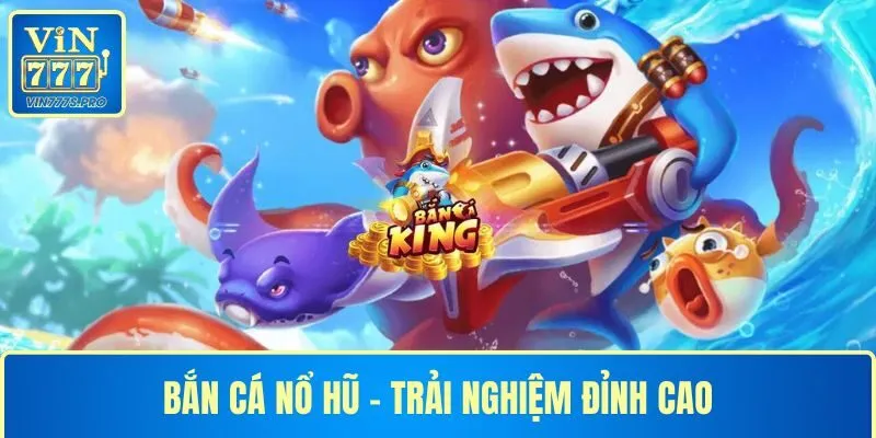 BẮN CÁ NỔ HŨ TẠI VIN777: TRẢI NGHIỆM GIẢI TRÍ ĐỈNH CAO 12 BẮN CÁ NỔ HŨ TẠI VIN777: TRẢI NGHIỆM GIẢI TRÍ ĐỈNH CAO