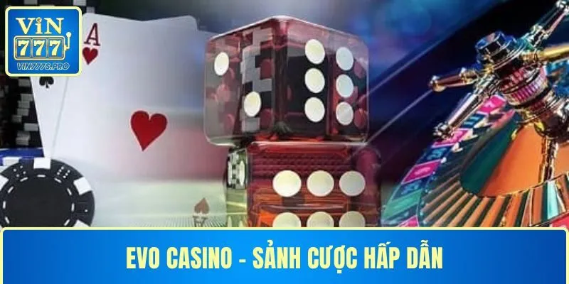 EVO CASINO - KHÁM PHÁ SẢNH CƯỢC TUYỆT VỜI TẠI VIN777 8 EVO CASINO - KHÁM PHÁ SẢNH CƯỢC TUYỆT VỜI TẠI VIN777