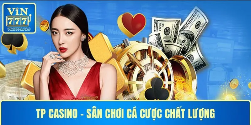 TP CASINO - SÂN CHƠI CÁ CƯỢC CHẤT LƯỢNG TẠI VIN777 20 TP CASINO – SÂN CHƠI CÁ CƯỢC CHẤT LƯỢNG TẠI VIN777