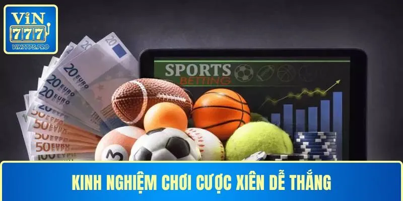 CƯỢC XIÊN VÀ KINH NGHIỆM CƯỢC XIÊN DỄ CHIẾN THẮNG NHẤT 21 KINH NGHIỆM CHƠI CƯỢC XIÊN DỄ THẮNG