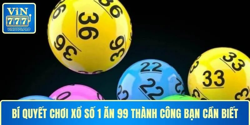 BÍ QUYẾT CHƠI XỔ SỐ 1 ĂN 99 THÀNH CÔNG BẠN CẦN BIẾT 5 BÍ QUYẾT CHƠI XỔ SỐ 1 ĂN 99 THÀNH CÔNG BẠN CẦN BIẾT
