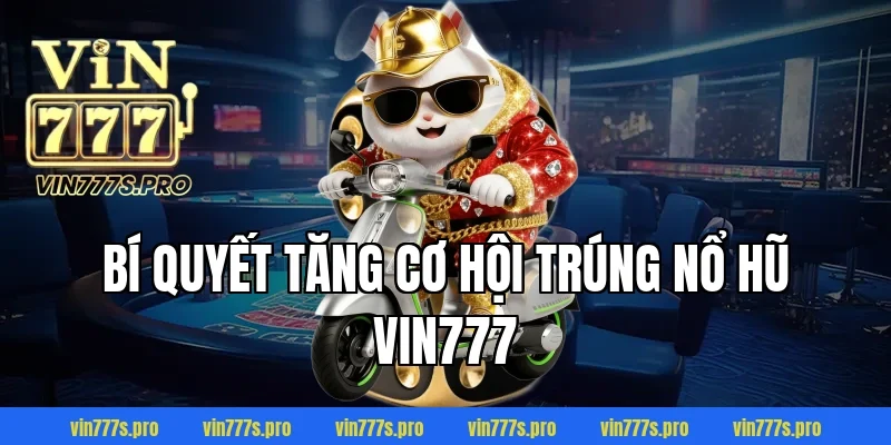 NỔ HŨ VIN777 – SLOT GAME ĐỔI THƯỞNG TỶ LỆ CAO NHẤT 2026 4 Bí Quyết Tăng Cơ Hội Trúng NỔ HŨ VIN777
