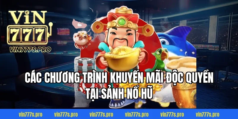 VUA NỔ HŨ VIN777 – GAME SLOT ĐỔI THƯỞNG ĂN TIỀN THẬT 6 Các chương trình khuyến mãi độc quyền tại sảnh Nổ Hũ