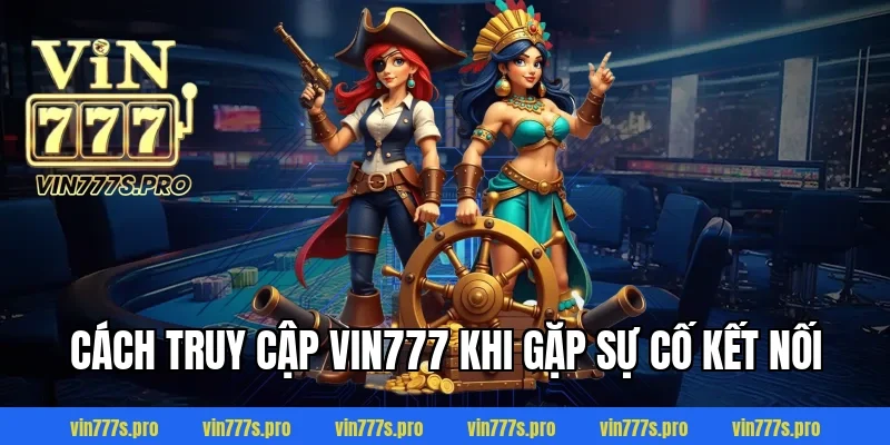 Trang Chủ 36 Cách Truy Cập VIN777 Khi Gặp Sự Cố Kết Nối