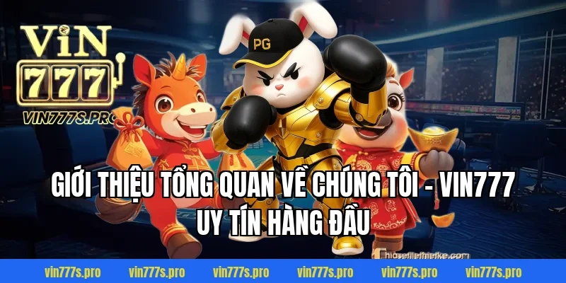 VỀ CHÚNG TÔI VIN777 - THƯƠNG HIỆU CÁ CƯỢC UY TÍN HÀNG ĐẦU 1 Giới thiệu tổng quan về chúng tôi - VIN777 uy tín hàng đầu