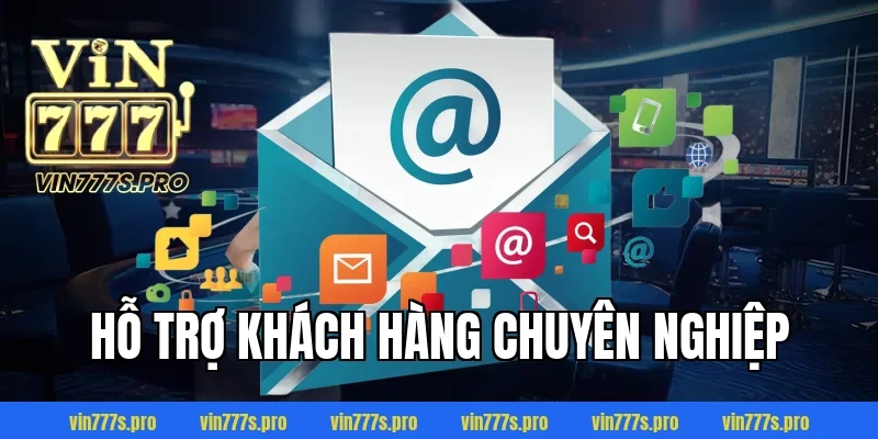 Hỗ trợ khách hàng chuyên nghiệp