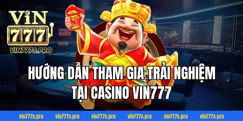 TOP SÒNG BÀI UY TÍN - ĐÁNH GIÁ ĐỊA CHỈ CÁ CƯỢC SỐ 1 VIN777 5 Hướng dẫn tham gia trải nghiệm tại Casino VIN777