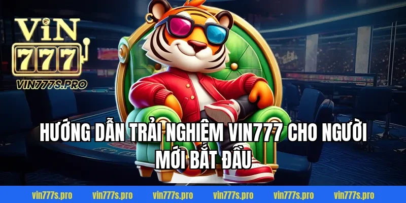Trang Chủ 35 Hướng Dẫn Trải Nghiệm VIN777 Cho Người Mới Bắt Đầu