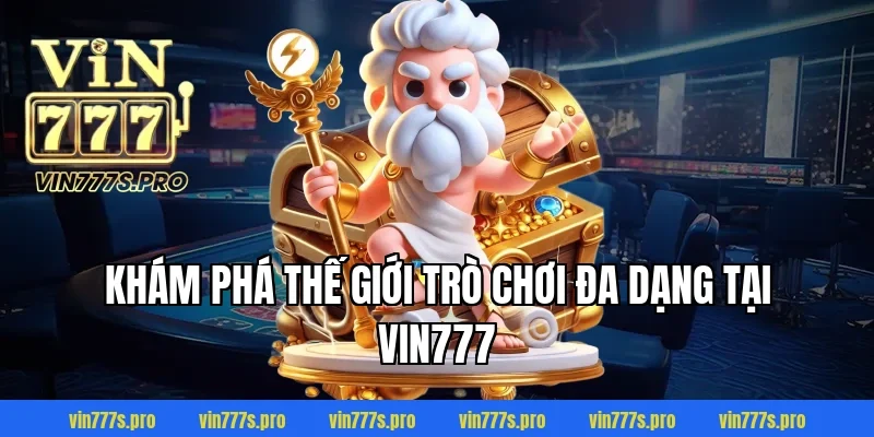 Trang Chủ 33 Khám Phá Thế Giới Trò Chơi Đa Dạng Tại VIN777