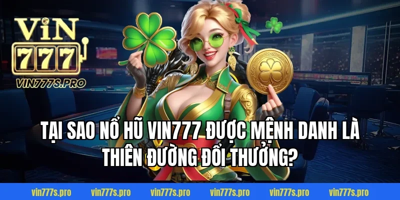 MẸO QUAY NỔ HŨ HIỆU QUẢ – TĂNG TỶ LỆ TRÚNG LỚN 2 Tại sao Nổ Hũ Vin777 được mệnh danh là thiên đường đổi thưởng?