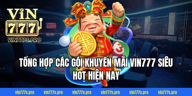 KHUYẾN MÃI VIN777 - CHƯƠNG TRÌNH ƯU ĐÃI HẤP DẪN NĂM 2025 2 Tổng hợp các gói khuyến mãi Vin777 siêu hot hiện nay