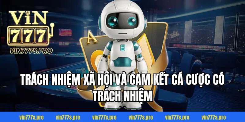 VỀ CHÚNG TÔI VIN777 - THƯƠNG HIỆU CÁ CƯỢC UY TÍN HÀNG ĐẦU 6 Trách nhiệm xã hội và Cam kết cá cược có trách nhiệm