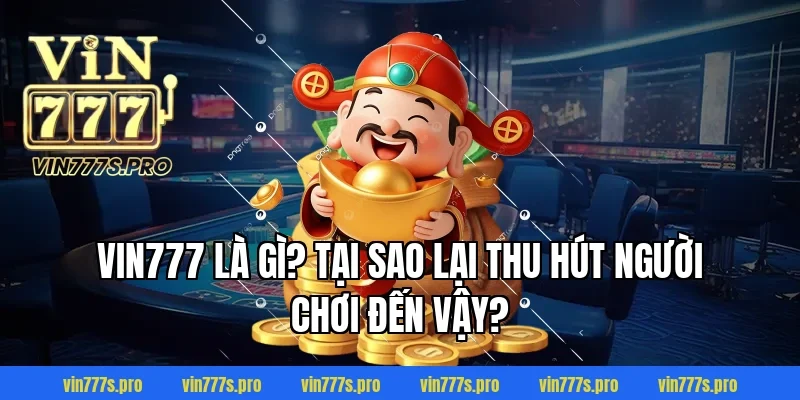NỔ HŨ VIN777 – SLOT GAME ĐỔI THƯỞNG TỶ LỆ CAO NHẤT 2026 1 VIN777 Là Gì? Tại Sao Lại Thu Hút Người Chơi Đến Vậy?