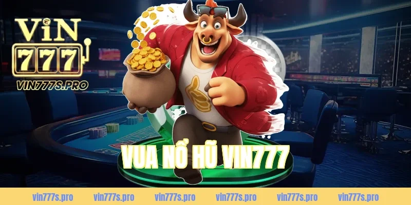 VUA NỔ HŨ VIN777 – GAME SLOT ĐỔI THƯỞNG ĂN TIỀN THẬT 9 VUA NỔ HŨ VIN777 – GAME SLOT ĐỔI THƯỞNG ĂN TIỀN THẬT 9