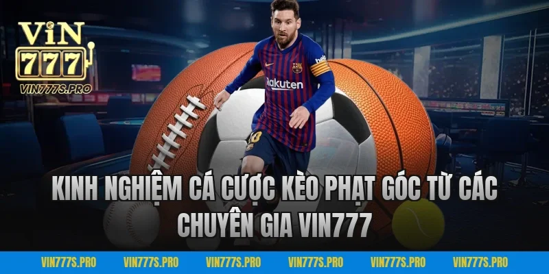 Kèo Phạt Góc VIN777 – Bắt Kèo Nhanh, Thắng Kèo Đậm 4 Kinh Nghiệm Cá Cược Kèo Phạt Góc Từ Các Chuyên Gia VIN777
