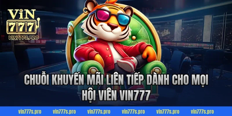 Trang Chủ 34 Chuỗi khuyến mãi liên tiếp dành cho mọi hội viên VIN777